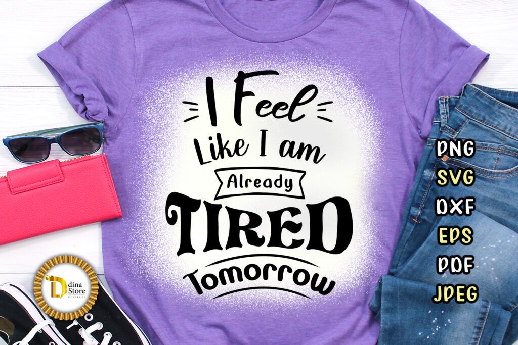 Funny SVG- I Feel Like I am already Tired Today