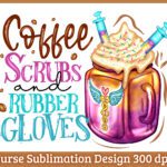 Coffee Quotes for Nurses-Coffee Scrubs and Rubber Gloves