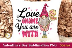 Cute Valentine Gnome Sublimation-Love The Gnome You Are With